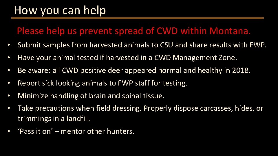How you can help Please help us prevent spread of CWD within Montana. •