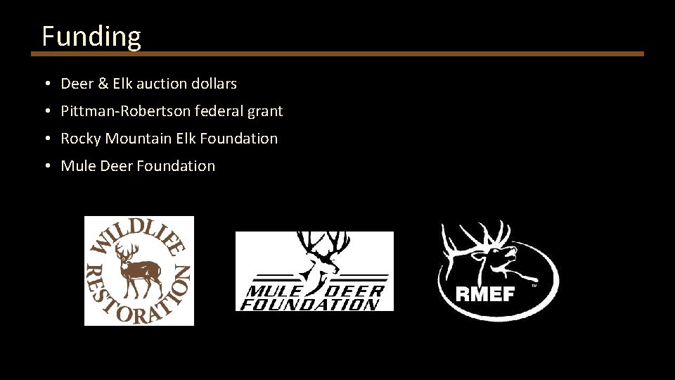 Funding • Deer & Elk auction dollars • Pittman-Robertson federal grant • Rocky Mountain