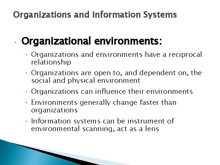 Organizations and Information Systems • Organizational environments: • Organizations and environments have a reciprocal