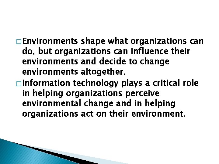 � Environments shape what organizations can do, but organizations can influence their environments and