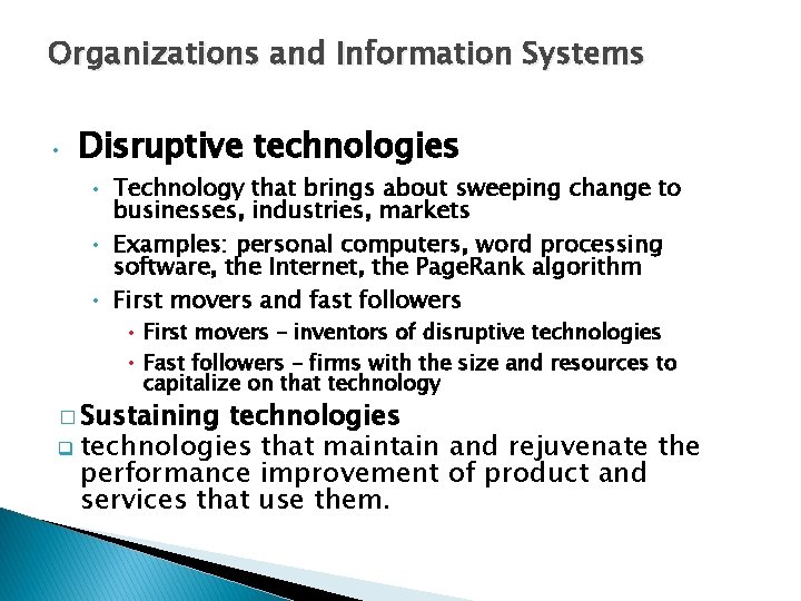 Organizations and Information Systems • Disruptive technologies • Technology that brings about sweeping change