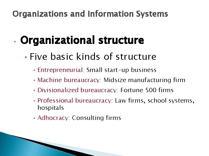 Organizations and Information Systems • Organizational structure • Five basic kinds of structure •