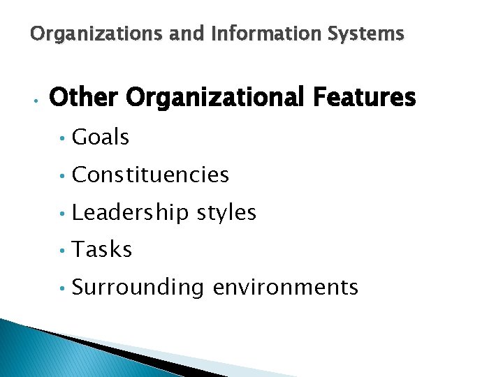 Organizations and Information Systems • Other Organizational Features • Goals • Constituencies • Leadership