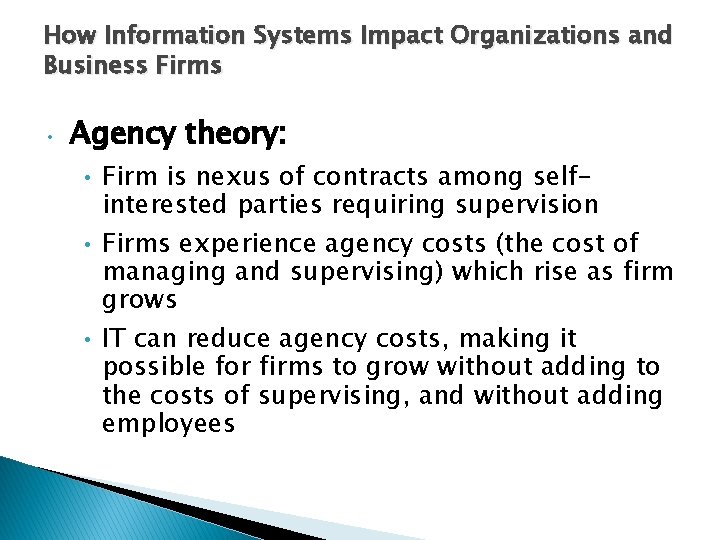 How Information Systems Impact Organizations and Business Firms • Agency theory: • Firm is