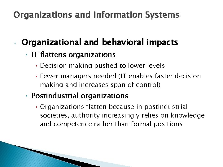 Organizations and Information Systems • Organizational and behavioral impacts • IT flattens organizations •