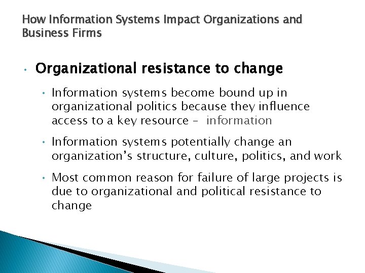 How Information Systems Impact Organizations and Business Firms • Organizational resistance to change •