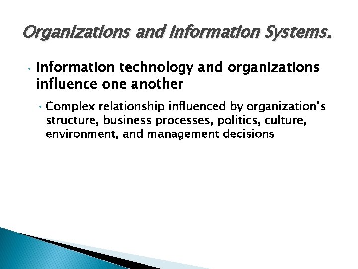 Organizations and Information Systems. • Information technology and organizations influence one another • Complex