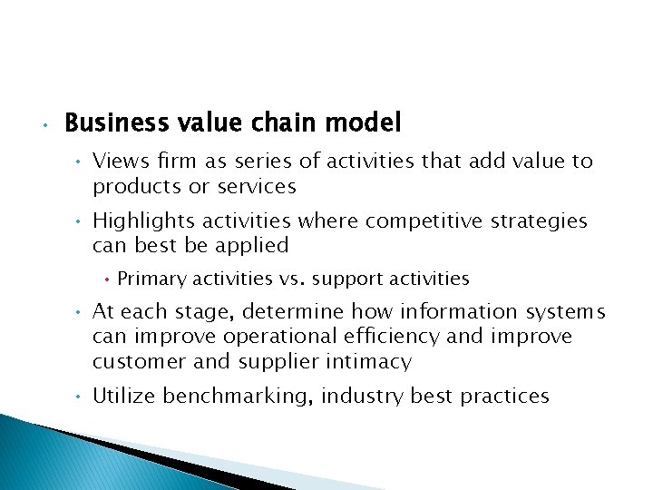  • Business value chain model • Views firm as series of activities that