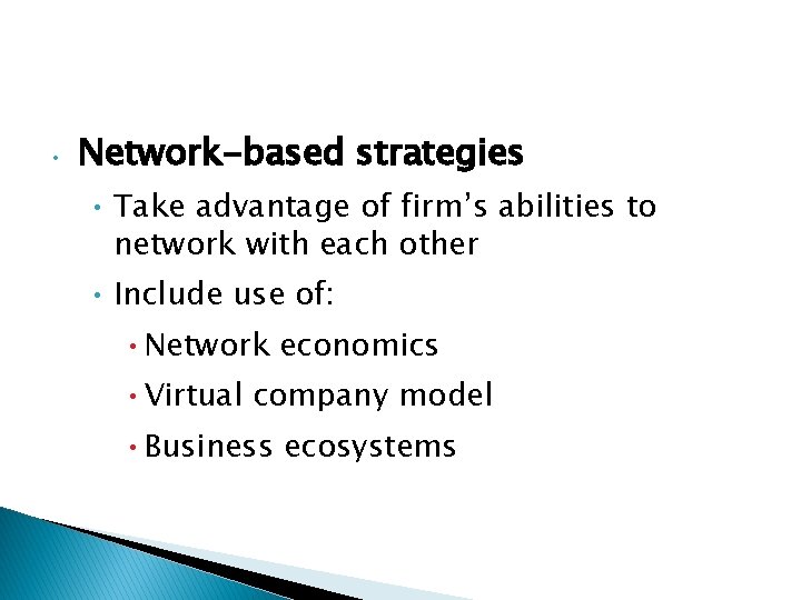  • Network-based strategies • Take advantage of firm’s abilities to network with each