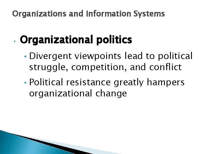 Organizations and Information Systems • Organizational politics • Divergent viewpoints lead to political struggle,