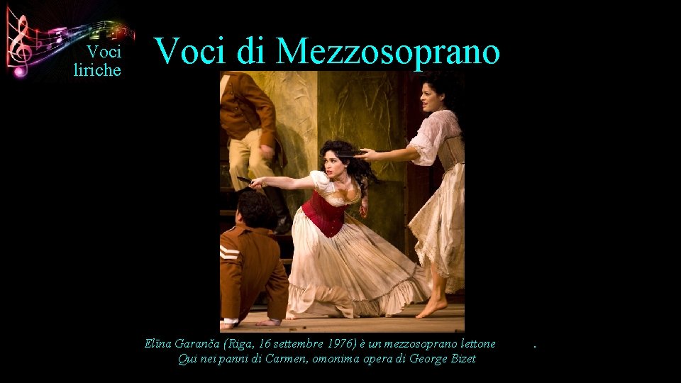 Voci liriche Voci di Mezzosoprano Elīna Garanča (Riga, 16 settembre 1976) è un mezzosoprano