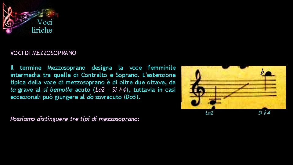 Voci liriche VOCI DI MEZZOSOPRANO Il termine Mezzosoprano designa la voce femminile intermedia tra