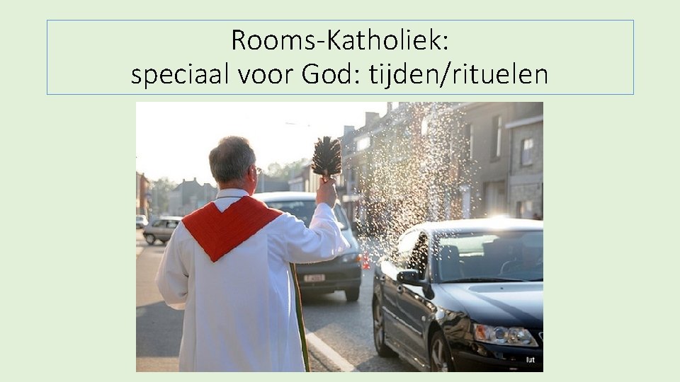 Rooms-Katholiek: speciaal voor God: tijden/rituelen 
