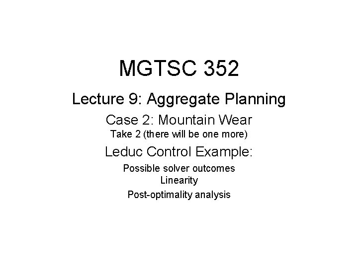 MGTSC 352 Lecture 9: Aggregate Planning Case 2: Mountain Wear Take 2 (there will