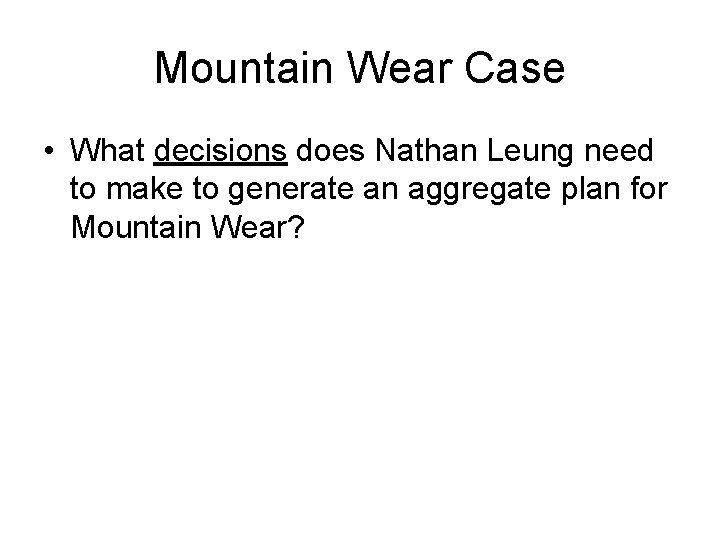 Mountain Wear Case • What decisions does Nathan Leung need to make to generate