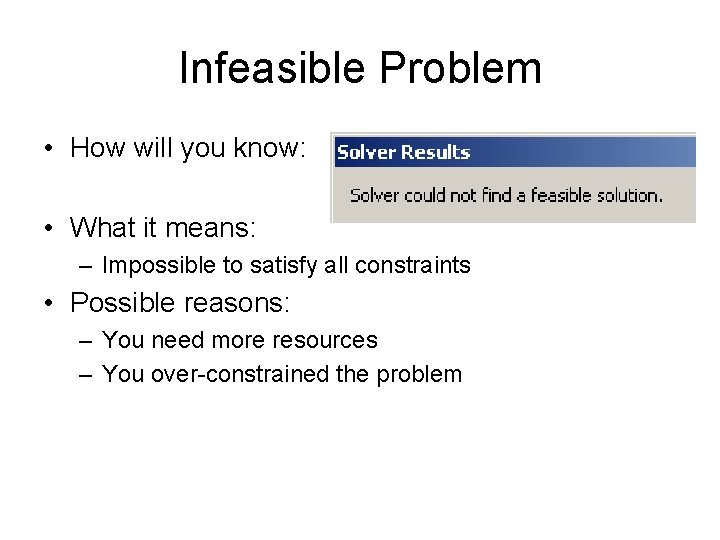 Infeasible Problem • How will you know: • What it means: – Impossible to