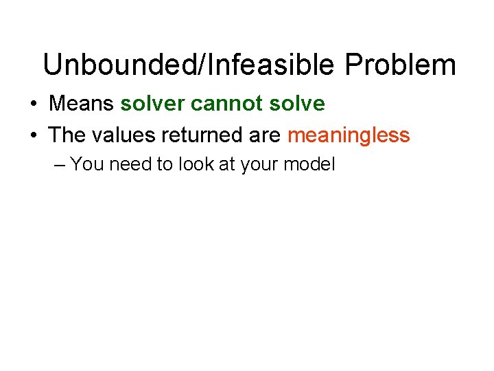 Unbounded/Infeasible Problem • Means solver cannot solve • The values returned are meaningless –