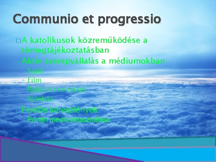 Communio et progressio �A katolikusok közreműködése a tömegtájékoztatásban � Aktív szerepvállalás a médiumokban ◦