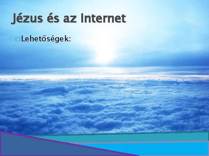 Jézus és az Internet � Lehetőségek: 