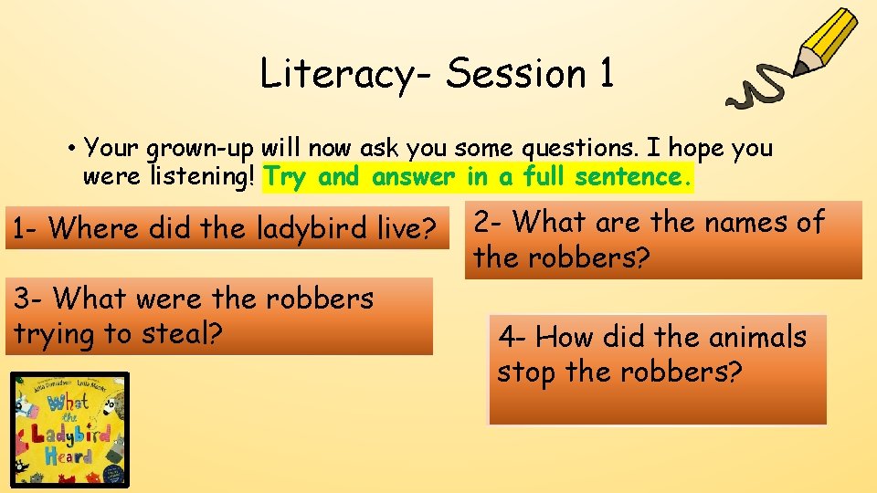 Literacy- Session 1 • Your grown-up will now ask you some questions. I hope Literacy- Session 1 • Your grown-up will now ask you some questions. I hope