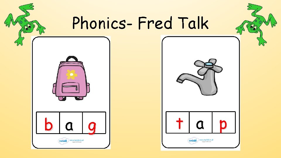 Phonics- Fred Talk b a g t a p Phonics- Fred Talk b a g t a p