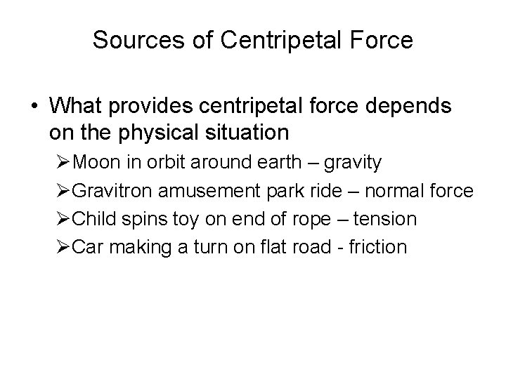 Sources of Centripetal Force • What provides centripetal force depends on the physical situation