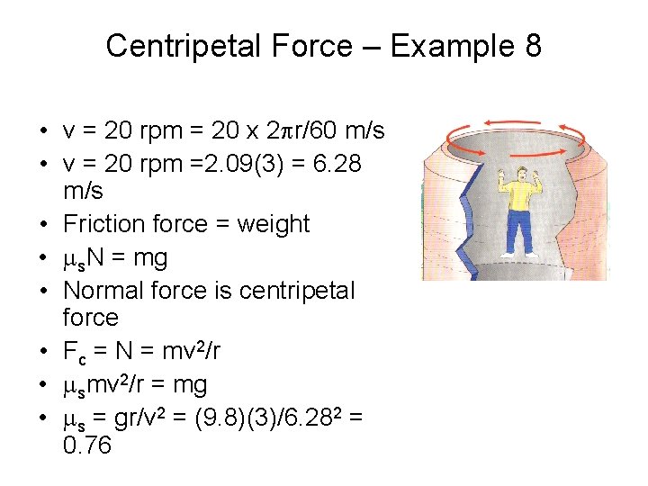 Centripetal Force – Example 8 • v = 20 rpm = 20 x 2