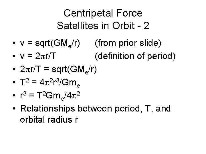 Centripetal Force Satellites in Orbit - 2 • • • v = sqrt(GMe/r) (from