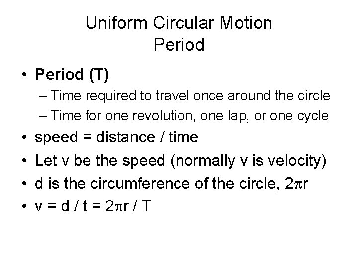 Uniform Circular Motion Period • Period (T) – Time required to travel once around