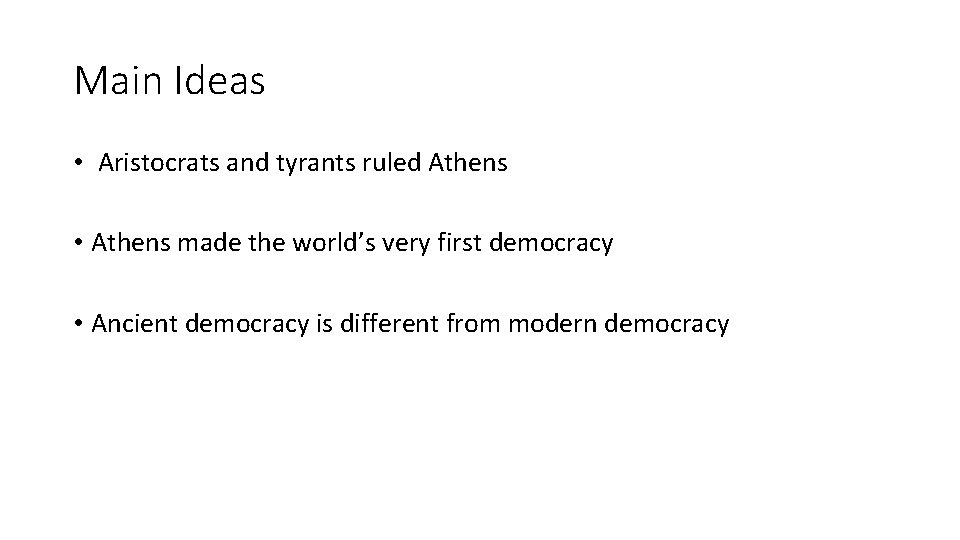 Main Ideas • Aristocrats and tyrants ruled Athens • Athens made the world’s very