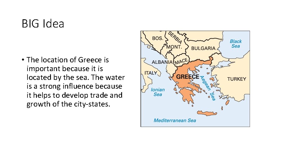 BIG Idea • The location of Greece is important because it is located by