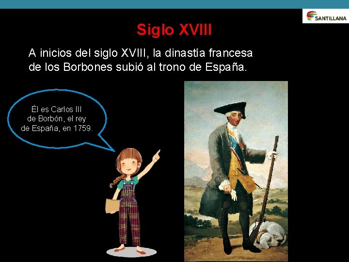 Siglo XVIII A inicios del siglo XVIII, la dinastía francesa de los Borbones subió