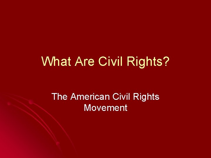 What Are Civil Rights? The American Civil Rights Movement 