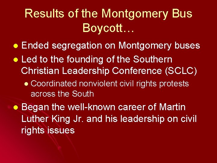 Results of the Montgomery Bus Boycott… Ended segregation on Montgomery buses l Led to