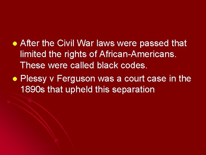 After the Civil War laws were passed that limited the rights of African-Americans. These
