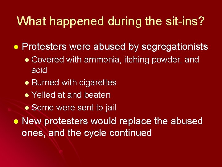 What happened during the sit-ins? l Protesters were abused by segregationists l Covered with
