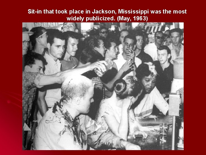 Sit-in that took place in Jackson, Mississippi was the most widely publicized. (May, 1963)