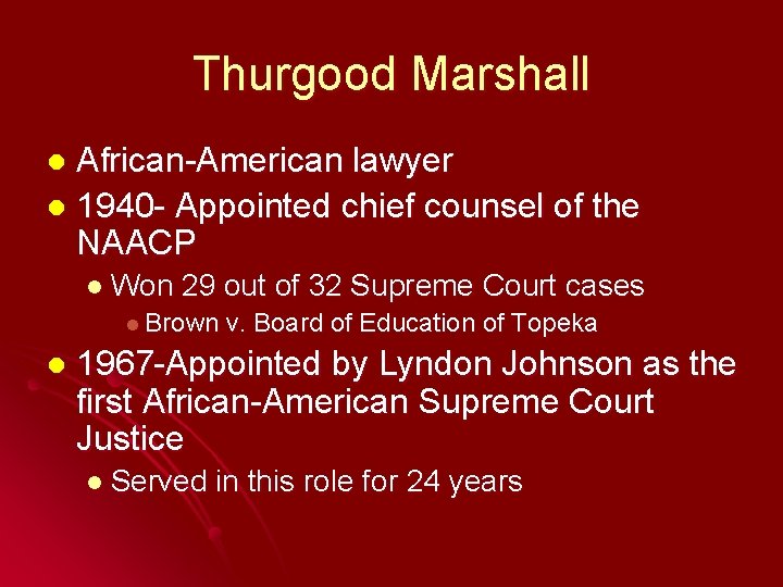 Thurgood Marshall African-American lawyer l 1940 - Appointed chief counsel of the NAACP l