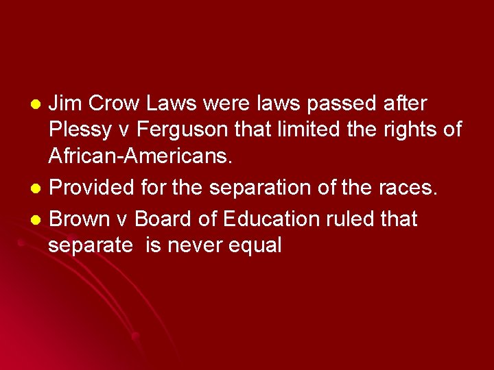Jim Crow Laws were laws passed after Plessy v Ferguson that limited the rights