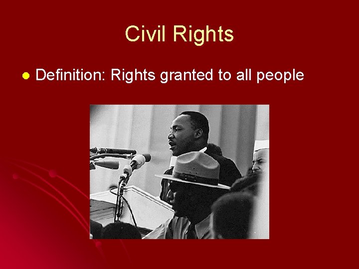 Civil Rights l Definition: Rights granted to all people 