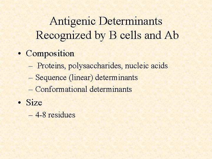 Antigenic Determinants Recognized by B cells and Ab • Composition – Proteins, polysaccharides, nucleic