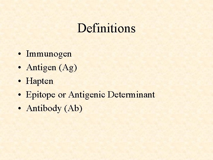 Definitions • • • Immunogen Antigen (Ag) Hapten Epitope or Antigenic Determinant Antibody (Ab)