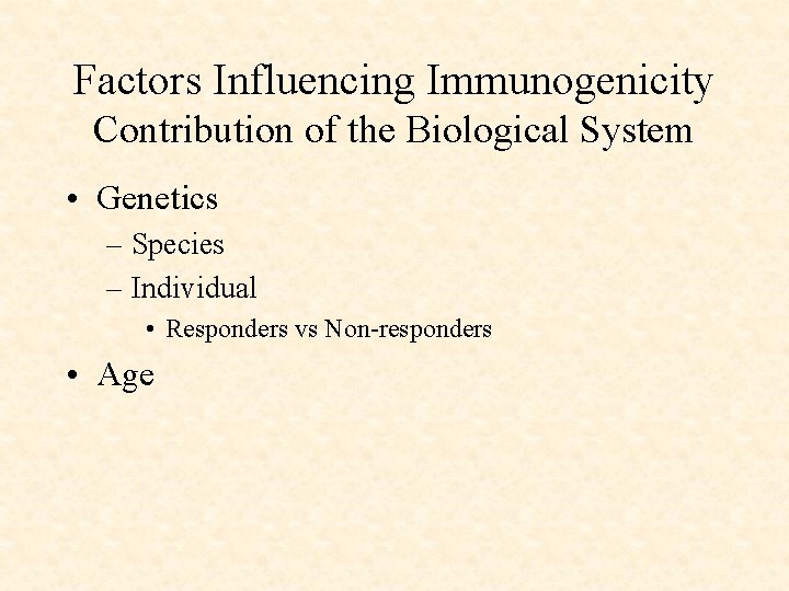 Factors Influencing Immunogenicity Contribution of the Biological System • Genetics – Species – Individual