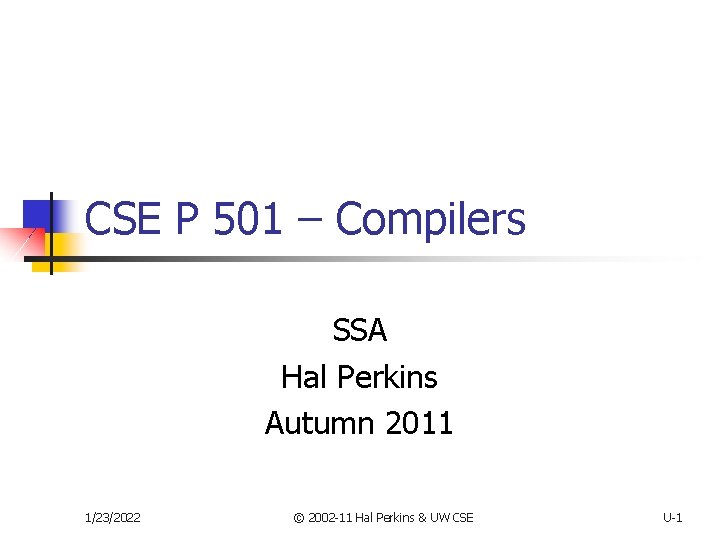 CSE P 501 – Compilers SSA Hal Perkins Autumn 2011 1/23/2022 © 2002 -11