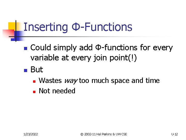 Inserting Φ-Functions n n Could simply add Φ-functions for every variable at every join