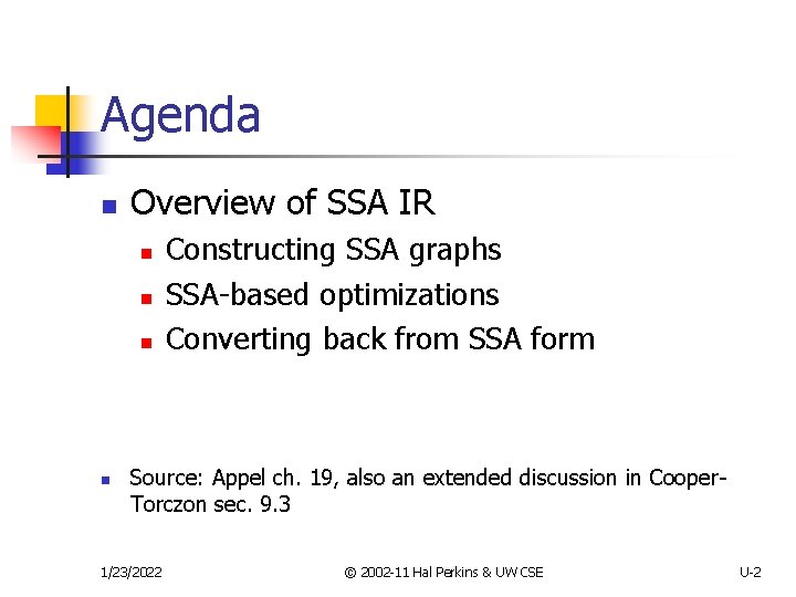 Agenda n Overview of SSA IR n n Constructing SSA graphs SSA-based optimizations Converting