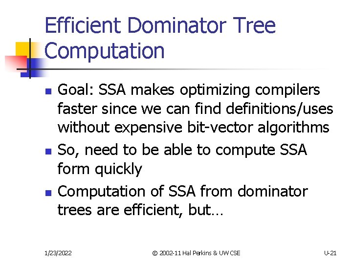 Efficient Dominator Tree Computation n Goal: SSA makes optimizing compilers faster since we can