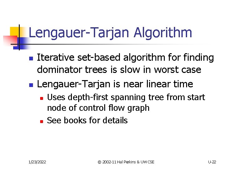 Lengauer-Tarjan Algorithm n n Iterative set-based algorithm for finding dominator trees is slow in