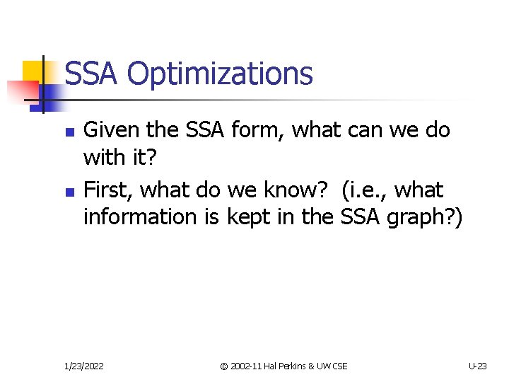 SSA Optimizations n n Given the SSA form, what can we do with it?