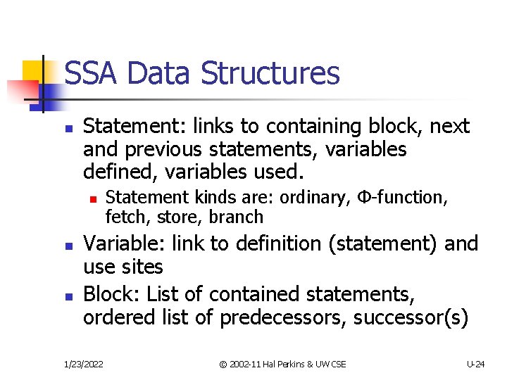 SSA Data Structures n Statement: links to containing block, next and previous statements, variables